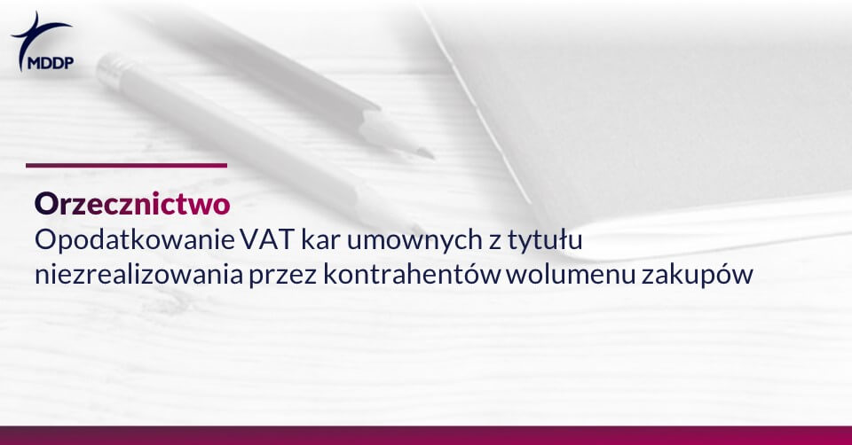 Opodatkowanie Vat Kar Umownych Z Tytułu Niezrealizowania Przez Kontrahentów Wolumenu Zakupów Mddp 7965